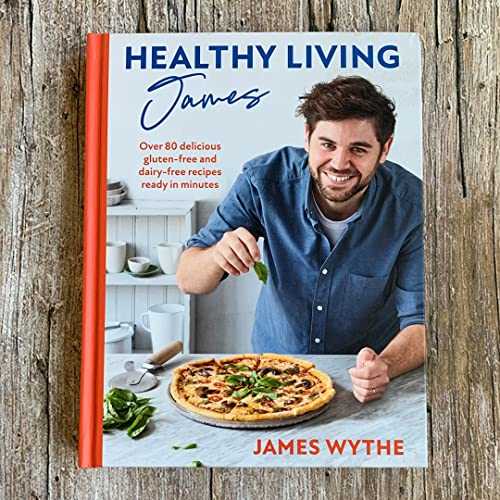 Healthy Living James: Over 80 delicious gluten-free and dairy-free recipes ready in minutes