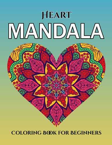 Heart Mandala Coloring Book for Beginners: Heart Coloring Book with Fun, Easy, and Relaxing Coloring Pages