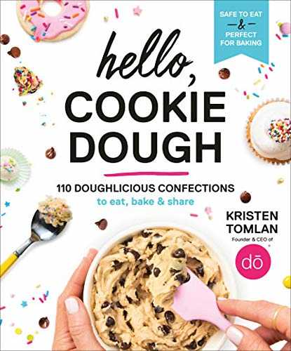 Hello, Cookie Dough: 110 Doughlicious Confections to Eat, Bake & Share