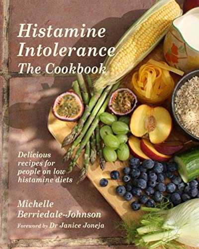 Histamine Intolerance The Cookbook: Delicious recipes for people on low histamine diets