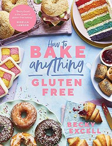 How to Bake Anything Gluten-Free: Over 100 Recipes for Everything from Cakes to Cookies, Bread to Festive Bakes, Doughnuts to Desserts