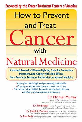 How to Prevent and Treat Cancer with Natural Medicine: A Natural Arsenal of Disease-Fighting Tools for Prevention, Treatment, and Coping with Side Effects