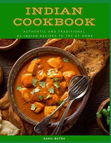 Indian Cookbook: Authentic and Traditional 60 Indian Recipes to Try at Home