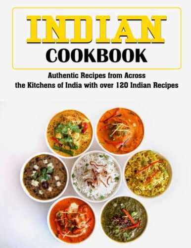 Indian Cookbook: Authentic Recipes from Across the Kitchens of India with over 120 Indian Recipes