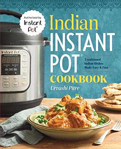 Indian Instant Pot Cooking: Traditional Indian Dishes Made Easy & Fast