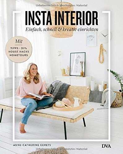 Insta Interior: Einfach, schnell & kreativ einrichten - Mit Tipps, DIYs & House Hacks und Hometours