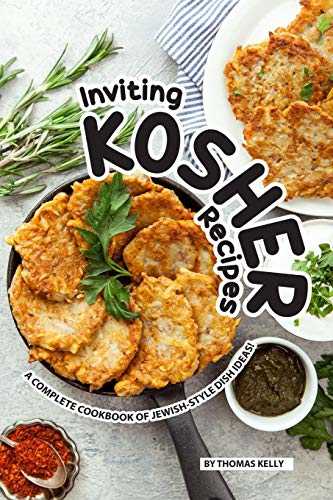Inviting Kosher Recipes: A Complete Cookbook of Jewish-Style Dish Ideas!