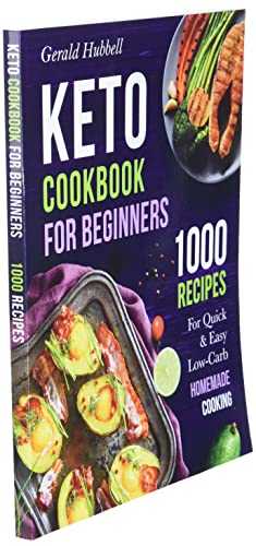 Keto Cookbook For Beginners: 1000 Recipes For Quick & Easy Low-Carb Homemade Cooking