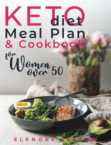 Keto Diet Meal Plan and Cookbook for Women Over 50: Stress-Free 28-Day Meal Planning and Delicious Low-Carb Recipes to Lose Weight and Boost Energy. Start a Healthy Lifestyle for a Happy Menopause