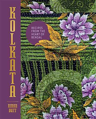 Kolkata - the Cookbook: Recipes from the Heart of Bengal