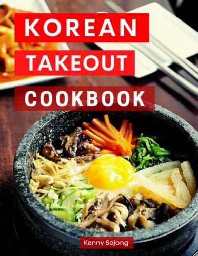 Korean Takeout Cookbook: Delicious and Authentic Korean Takeout Recipes You Can Easily Make at Home!