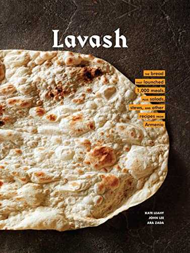 Lavash: The Bread That Launched 1,000 Meals, Plus Salads, Stews, and Other Recipes from Armenia