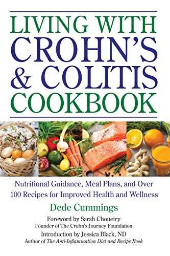 Living with Crohn's & Colitis Cookbook: Nutritional Guidance, Meal Plans, and Over 100 Recipes for Improved Health and Wellness