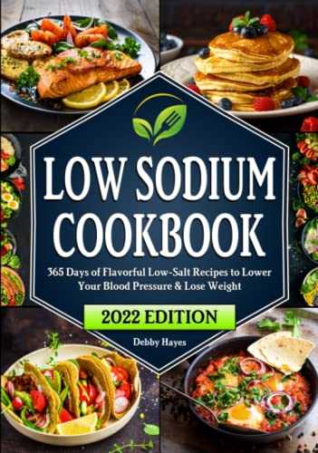 Low Sodium Cookbook: 365 Days of Flavorful Low-Salt Recipes to Lower Your Blood Pressure & Lose Weight | Beginners Edition with 28-Day Meal Plan