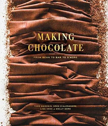 Making Chocolate: From Bean to Bar to S'more: A Cookbook