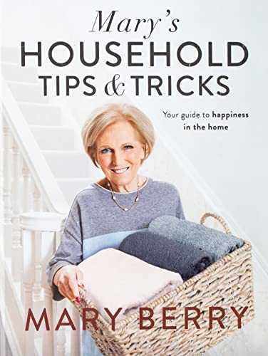 Mary's Household Tips and Tricks: Your Guide to Happiness in the Home