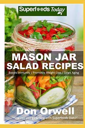 Mason Jar Salad Recipes: Over 60 Quick & Easy Gluten Free Low Cholesterol Whole Foods Recipes full of Antioxidants & Phytochemicals