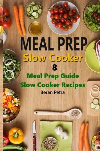 Meal Prep - Slow Cooker 8: Meal Prep Guide - Slow Cooker Recipes