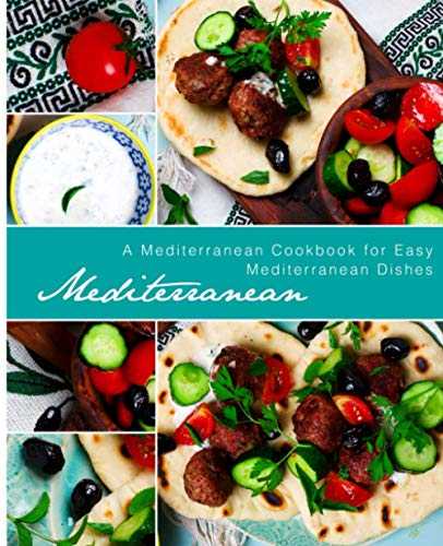 Mediterranean: A Mediterranean Cookbook for Easy Mediterranean Dishes