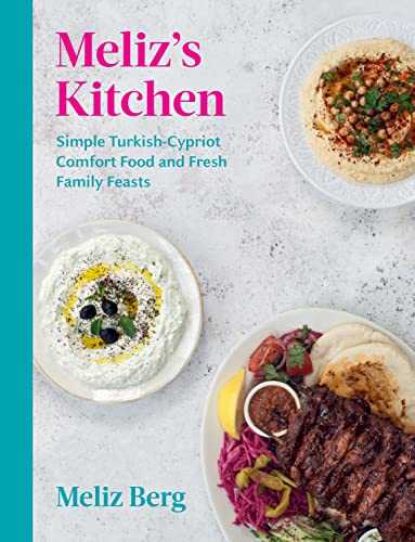 Meliz’s Kitchen: Simple Turkish-Cypriot comfort food and fresh family feasts