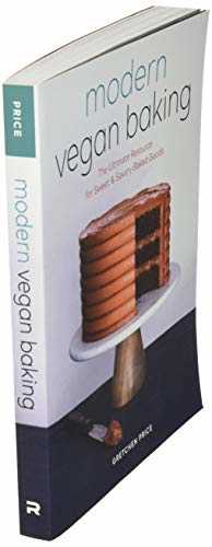 Modern Vegan Baking: The Ultimate Resource for Sweet and Savory Baked Goods