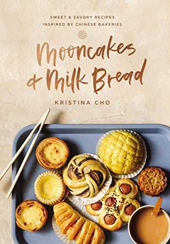 Mooncakes and Milk Bread: Sweet and Savory Recipes Inspired by Chinese Bakeries