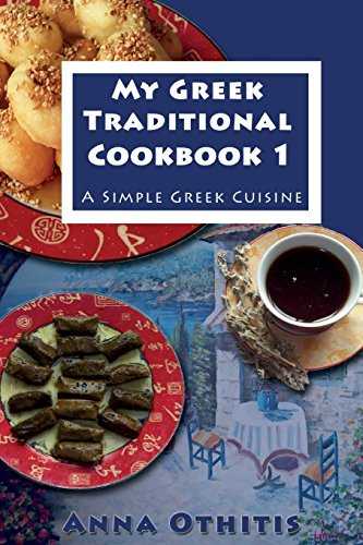 My Greek Traditional Cook Book 1: A Simple Greek Cuisine