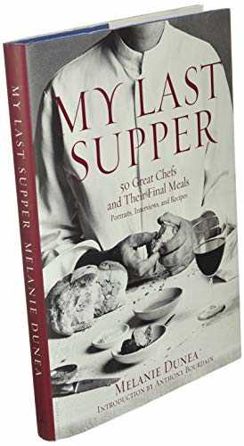 My Last Supper: 50 Great Chefs and Their Final Meals : Portraits, Interviews, and Recipes