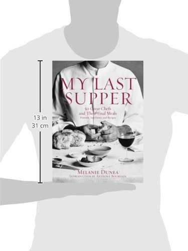 My Last Supper: 50 Great Chefs and Their Final Meals : Portraits, Interviews, and Recipes