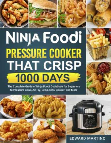 Ninja Foodi Pressure Cooker That Crisp 1000 Days: The Complete Guide of Ninja Foodi Cookbook for Beginners to Pressure Cook, Air Fry, Crisp, Slow Cooker, and More