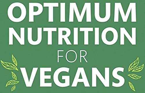 Optimum Nutrition for Vegans: How to be healthy and optimally nourished on a plant-based diet
