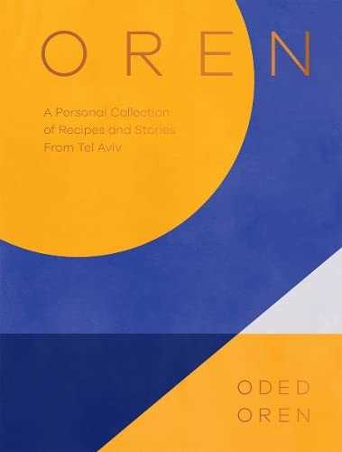 Oren: A Personal Collection of Recipes and Stories from Tel Aviv