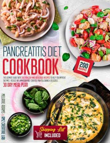 Pancreatitis Diet Cookbook: The Complete Nutrition Guide to Help You Manage & Control Pancreatitis. Includes 200 Healthy & Tasty Recipes to Enjoy Daily & A Delicious 30-Day Meal Plan Ready For You!