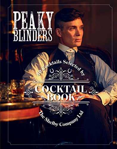 Peaky Blinders Cocktail Book: 40 Cocktails Selected by the Shelby Company Ltd.