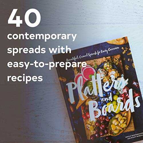 Platters and Boards: Beautiful, Casual Spreads for Every Occasion (Appetizer Cookbooks, Dinner Party Planning Books, Food Presentation Books)