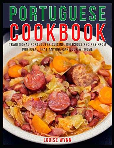 Portuguese Cookbook: Traditional Portuguese Cuisine, Delicious Recipes from Portugal that Anyone Can Cook at Home