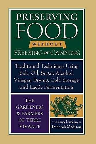 Preserving Food Without Freezing or Canning: Traditional Techniques Using Salt, Oil, Sugar, Alcohol, Vinegar, Drying, Cold Storage, and Lactic Fermentation