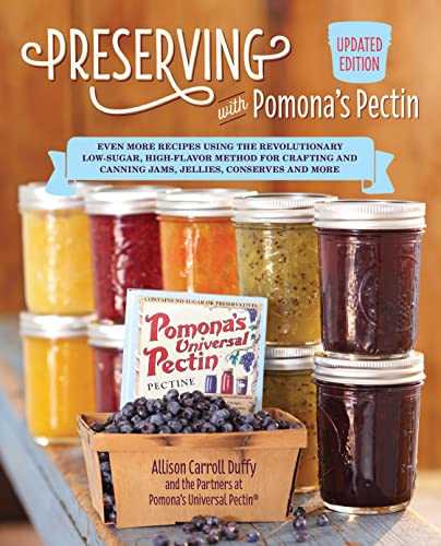 Preserving With Pomona's Pectin: Even More Revolutionary Low-sugar, High-flavor Method for Crafting and Canning Jams, Jellies, and Conserves