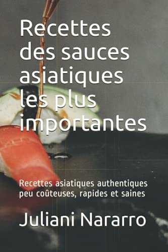 Recettes des sauces asiatiques les plus importantes: Recettes asiatiques authentiques peu coûteuses, rapides et saines