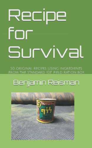 Recipe for Survival: 50 original recipes using ingredients from the standard IDF field ration box