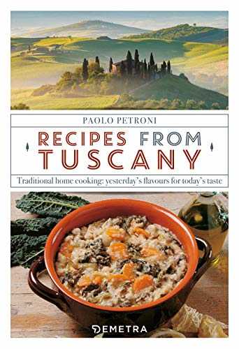 Recipes from Tuscany. Traditional home cooking: yesterday's flavours for today's taste