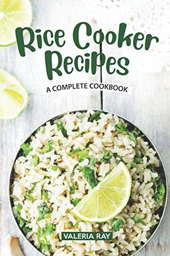 Rice Cooker Recipes: A Complete Cookbook