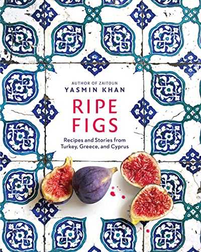 Ripe Figs: Recipes and Stories from Turkey, Greece, and Cyprus