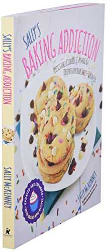 Sally's Baking Addiction: Irresistible Cookies, Cupcakes, & Desserts for Your Sweet Tooth Fix