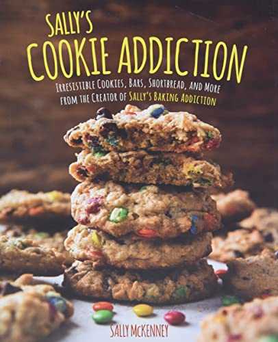 Sally's Cookie Addiction: Irresistible Cookies, Bars, Shortbread, and More from the Creator of Sally's Baking Addiction