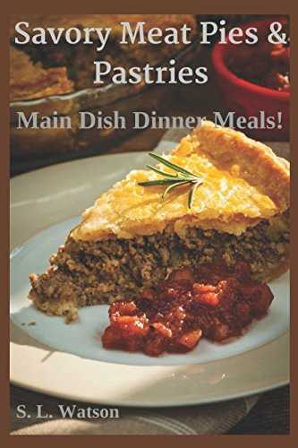 Savory Meat Pies & Pastries: Main Dish Dinner Meals!