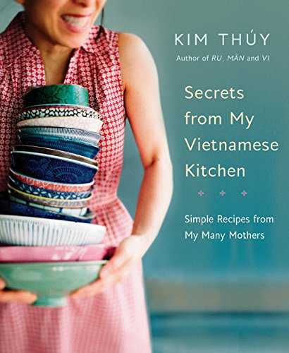 Secrets from My Vietnamese Kitchen: Simple Recipes from My Many Mothers: A Cookbook