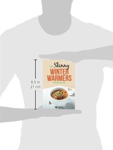 Skinny Winter Warmers Recipe Book: Low Calorie Soups, Stews, Casseroles & One Pot Meals Under 300, 400 & 500 Calories