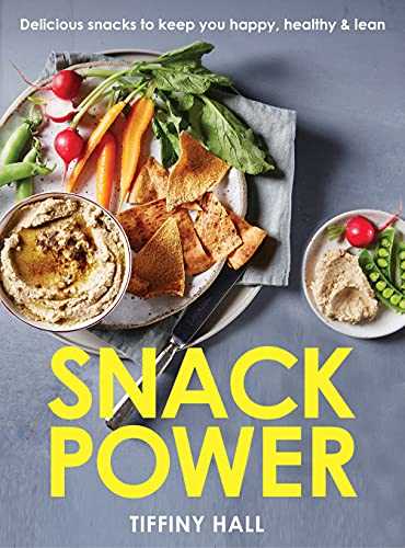 Snack Power: 225 Delicious Snacks to Keep You Happy, Healthy and Lean