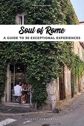 Soul of Rome - A guide to 30 exceptional experiences